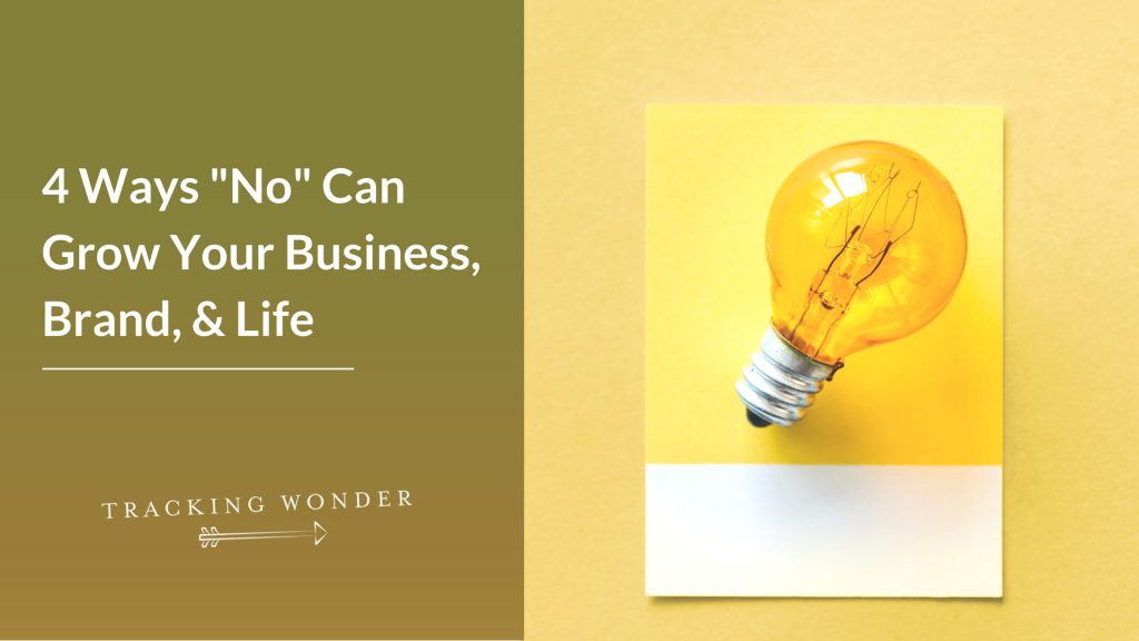 4 Ways "No" Can Grow Your Business, Brand, & Life